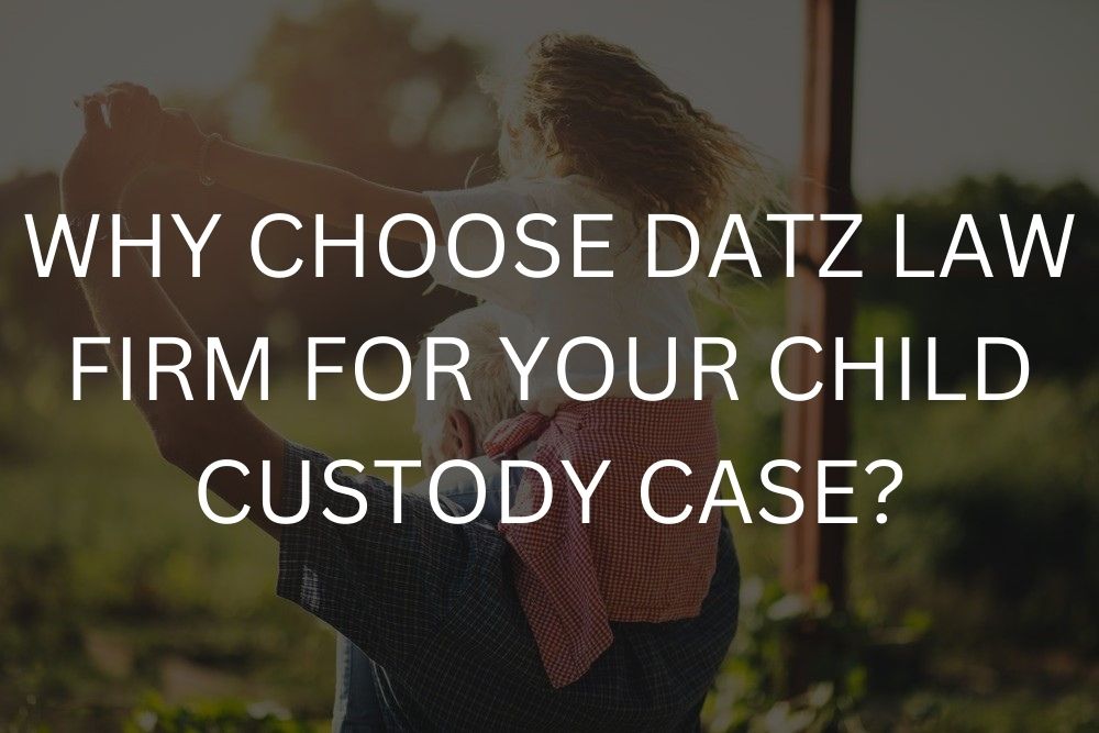 Why choose Datz Law Firm for your child custody case?